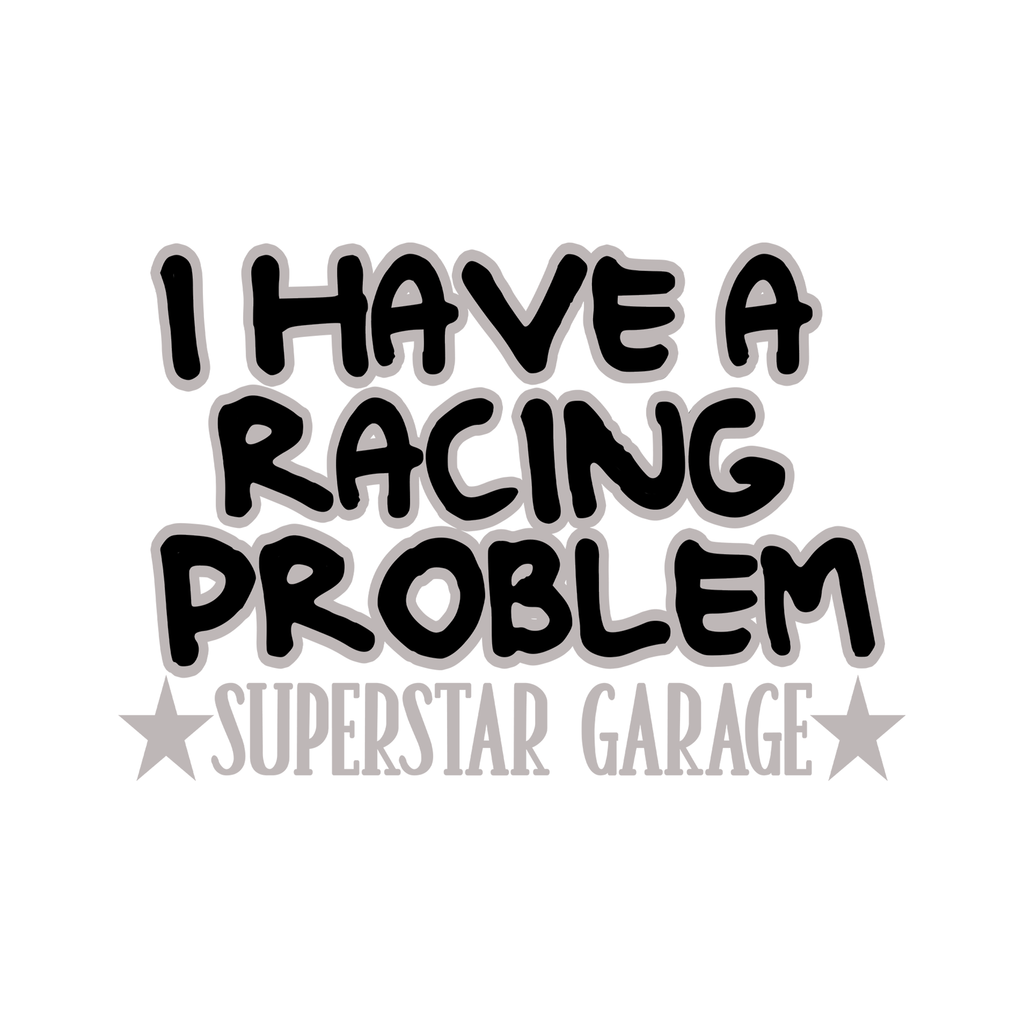 i have a racing problem sticker